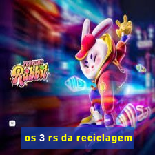 os 3 rs da reciclagem